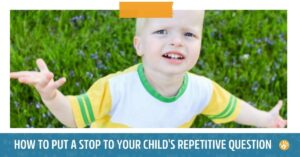 Why Does your Child Repeat Questions Over and Over and How to Stop it!